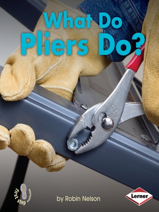 Title details for What Do Pliers Do? by Robin Nelson - Available